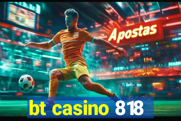 bt casino 818